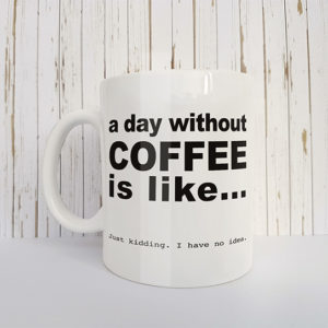 Mok met tekst A day without coffee