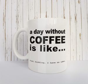 Mok met tekst A day without coffee is like