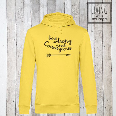 Organic Hoodie Be strong and courageous