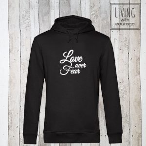 Organic Hoodie Love over fear